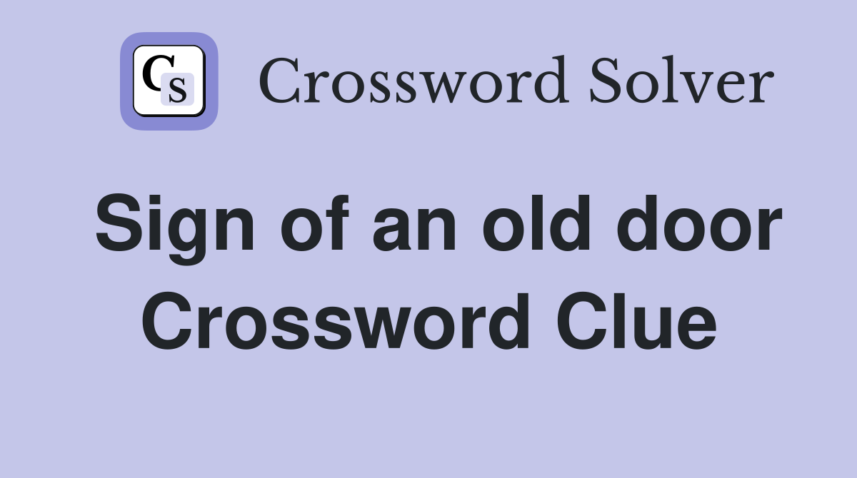 Sign of an old door Crossword Clue