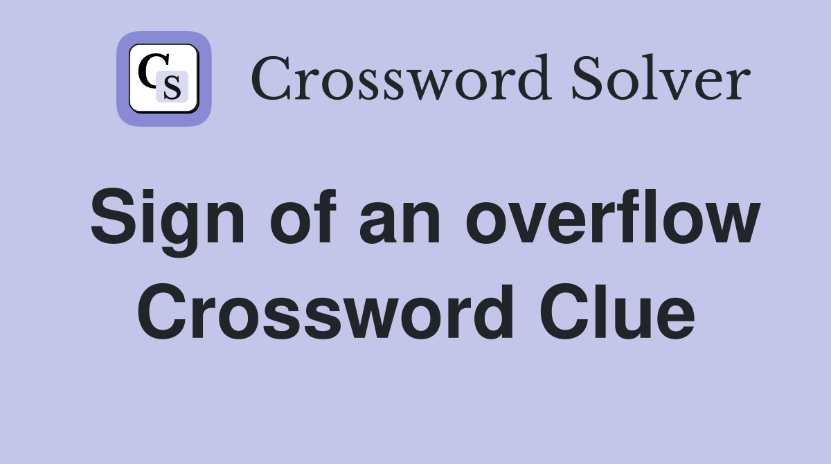 Sign of an overflow Crossword Clue