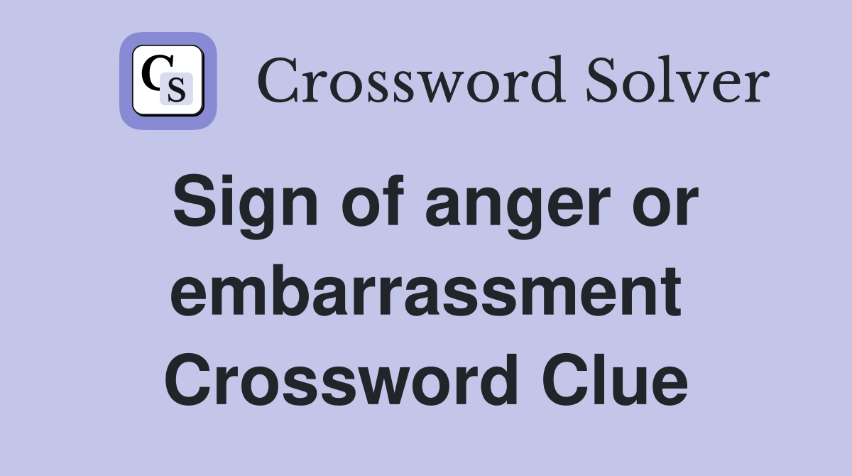 Sign of anger or embarrassment Crossword Clue