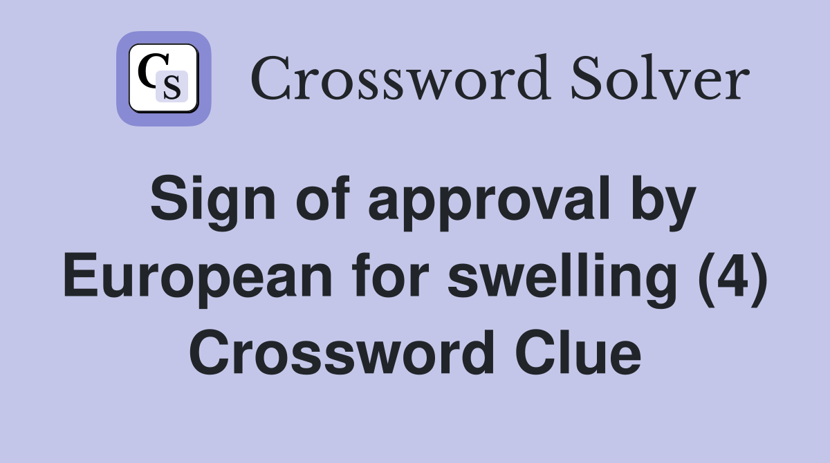 Sign of approval by European for swelling (4) Crossword Clue