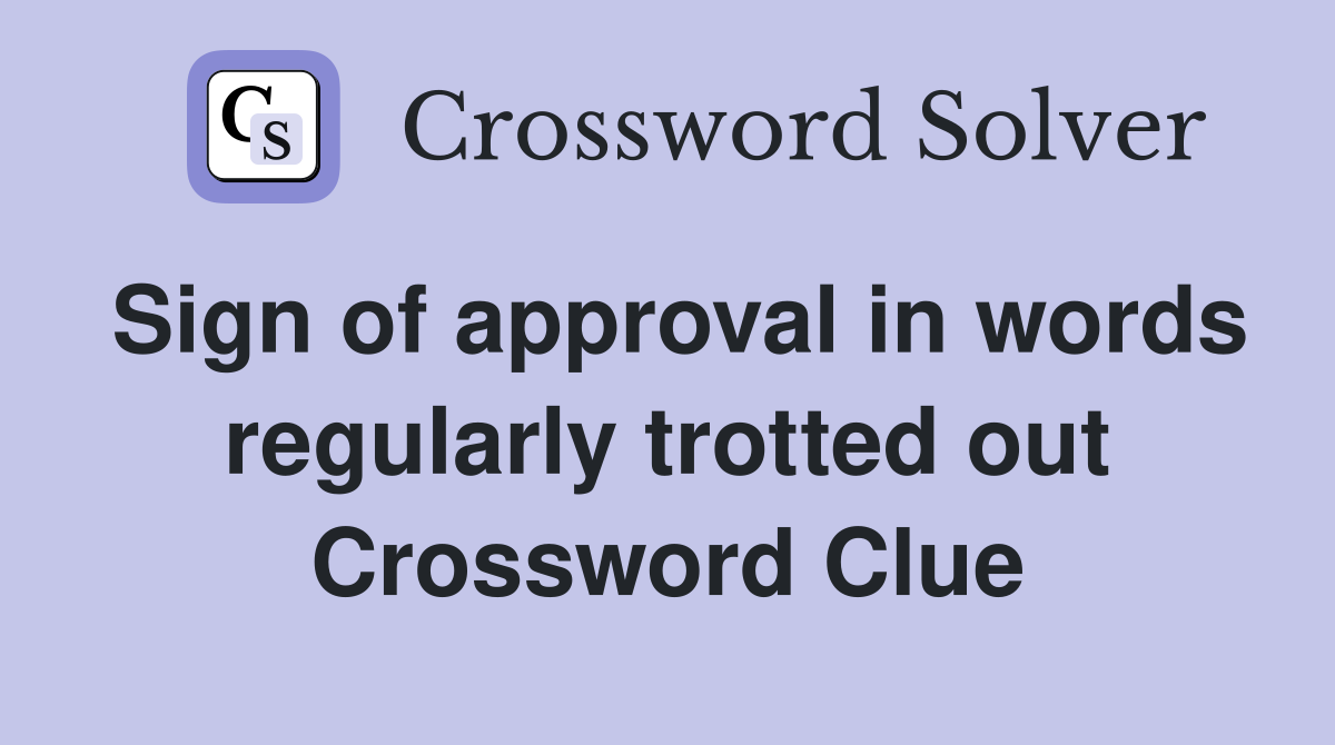 Sign of approval in words regularly trotted out Crossword Clue