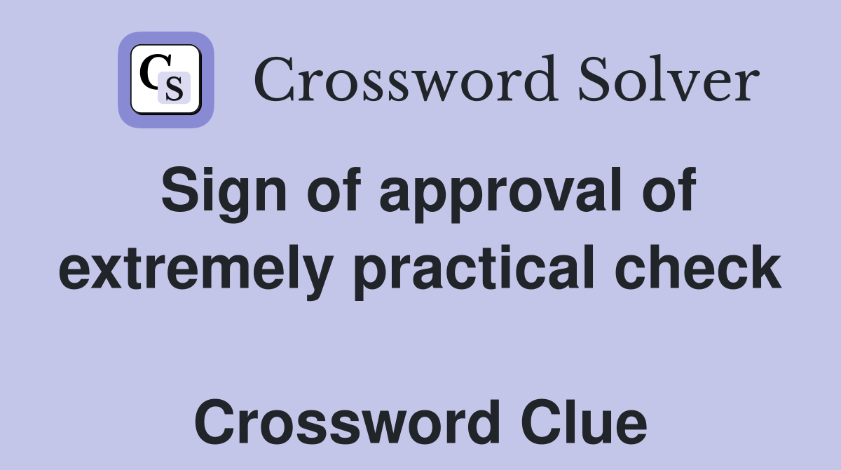 Sign of approval of extremely practical check  Crossword Clue