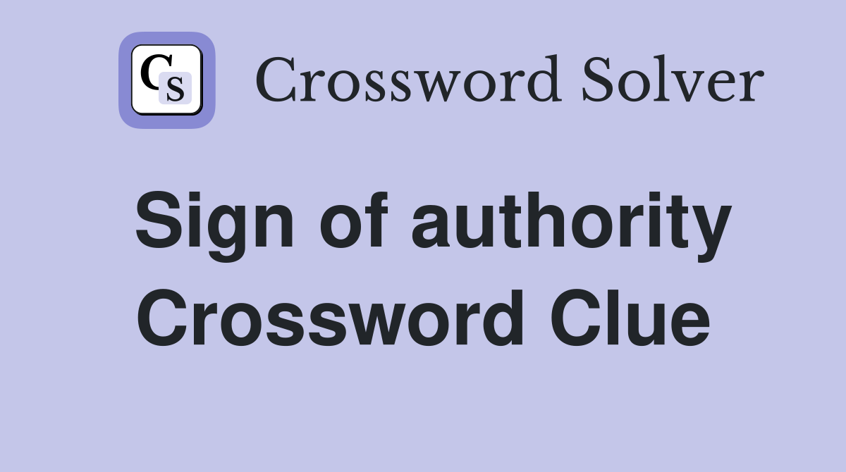 Sign of authority Crossword Clue