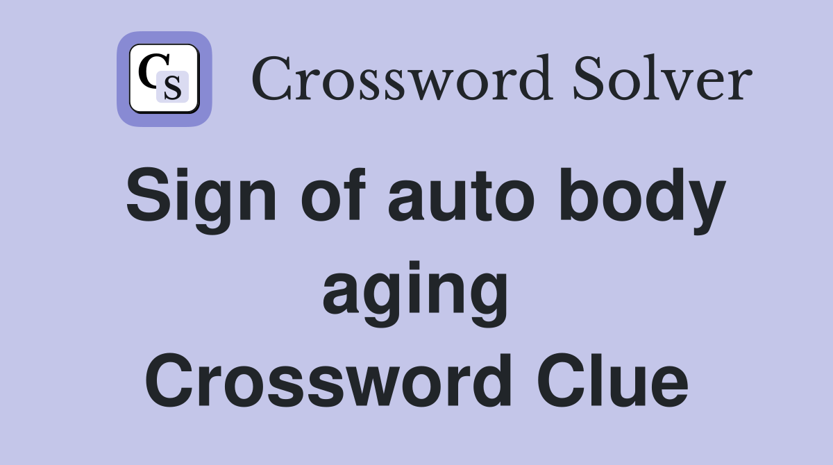 Sign of auto body aging Crossword Clue