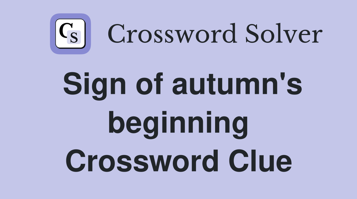 Sign of autumn's beginning Crossword Clue