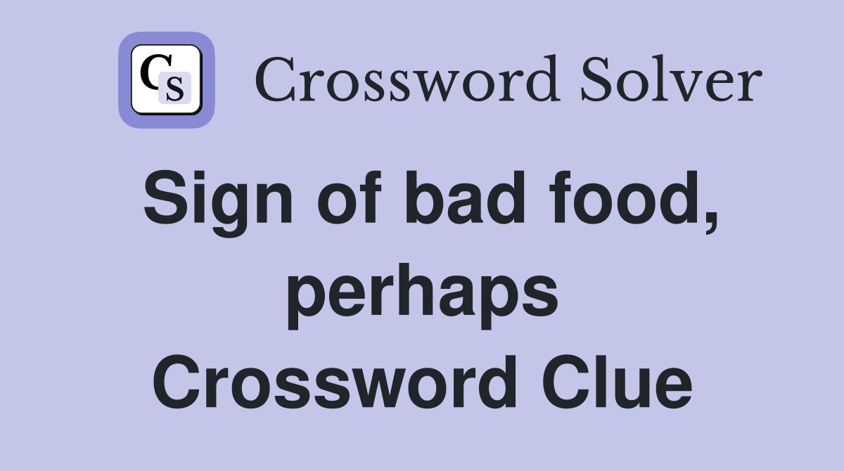 Sign of bad food, perhaps Crossword Clue