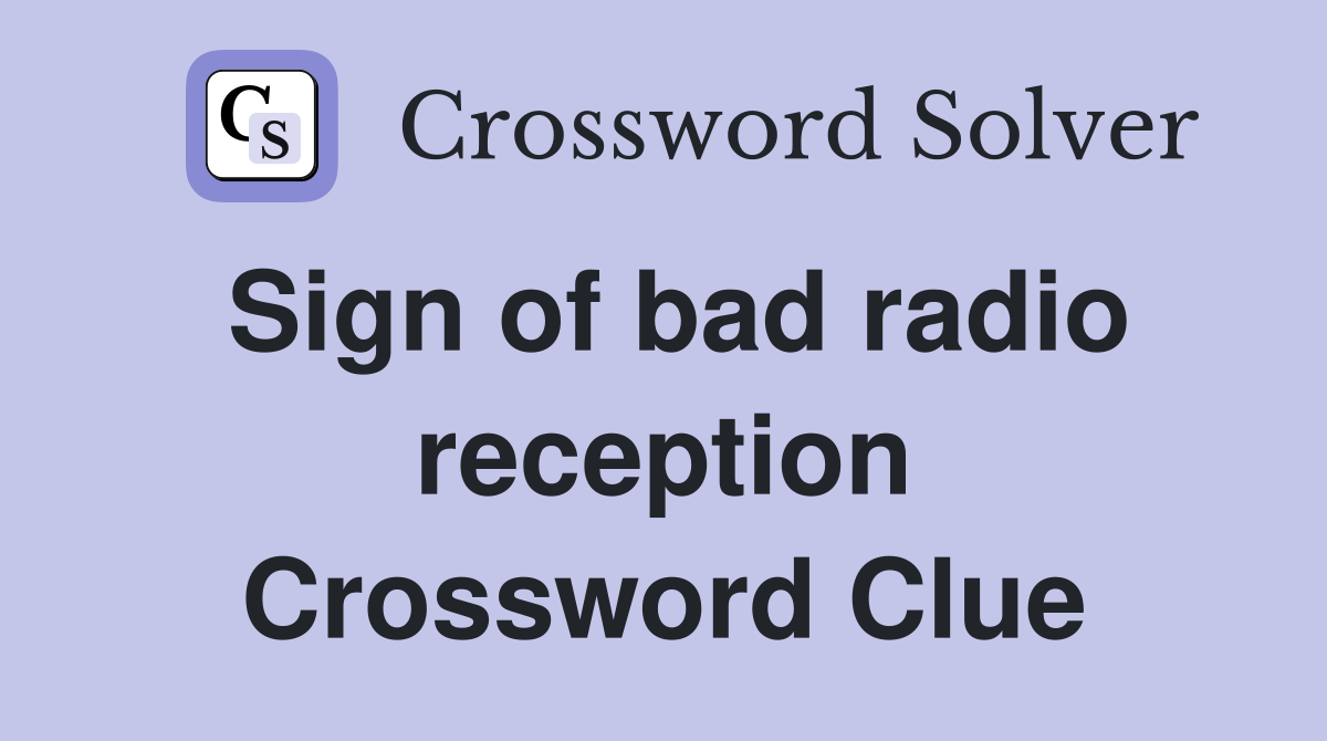 Sign of bad radio reception Crossword Clue