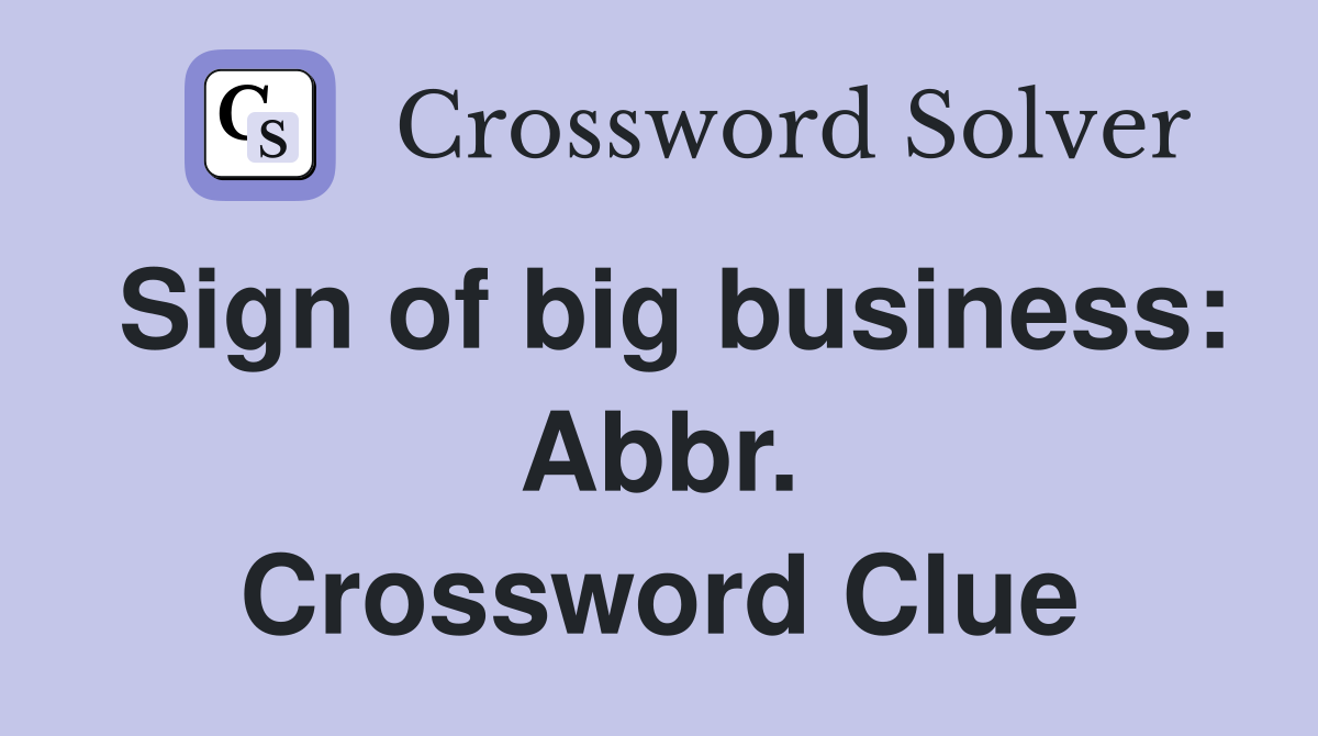 Sign of big business: Abbr. Crossword Clue