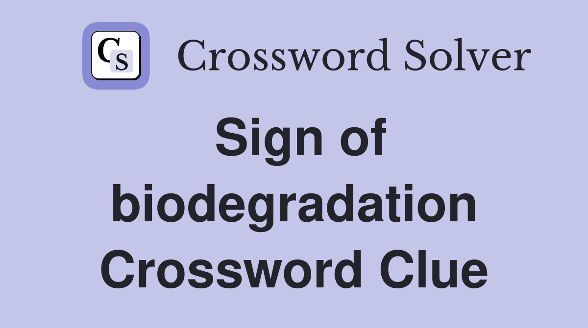 Sign of biodegradation Crossword Clue