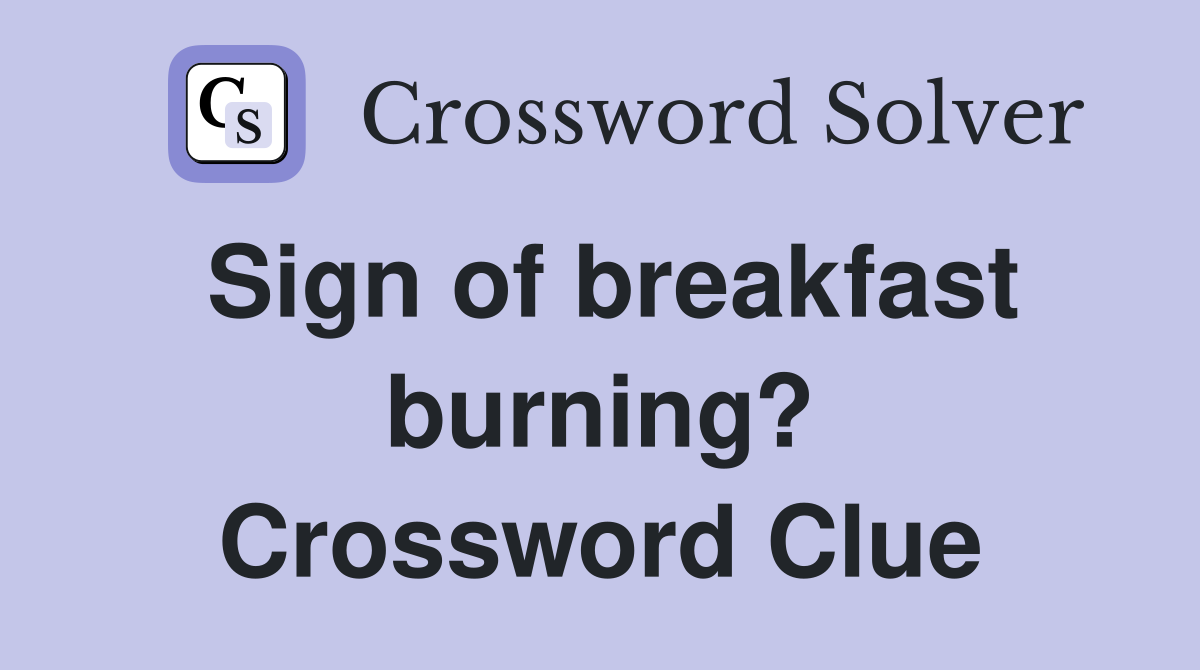 Sign of breakfast burning? Crossword Clue