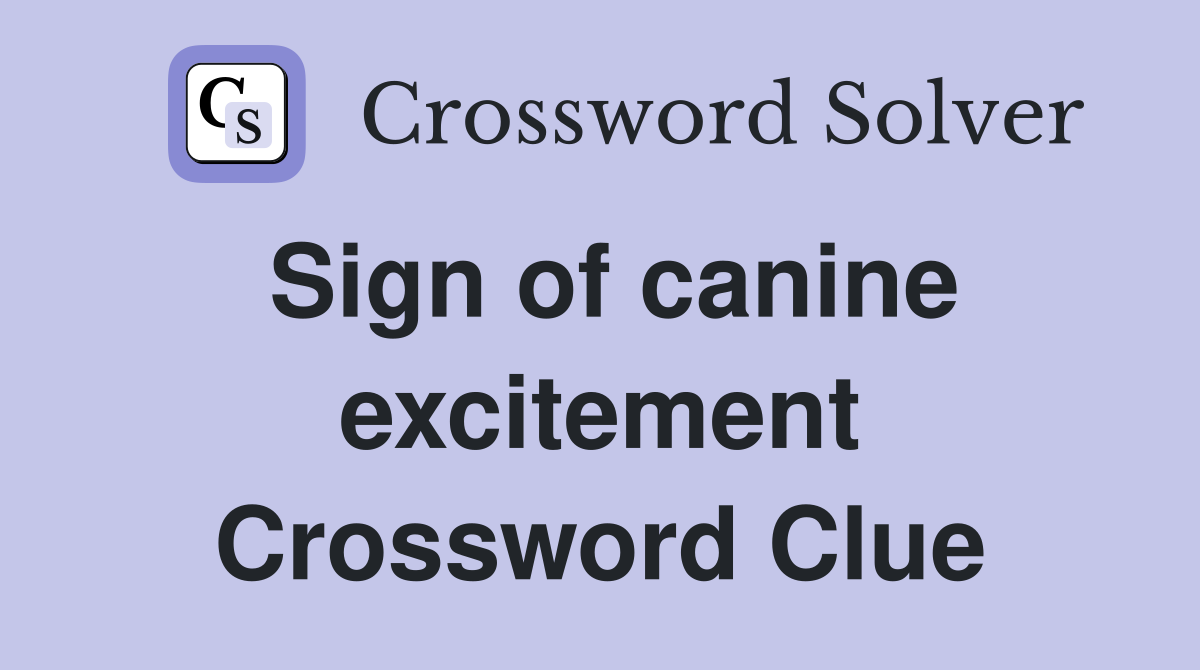 Sign of canine excitement Crossword Clue