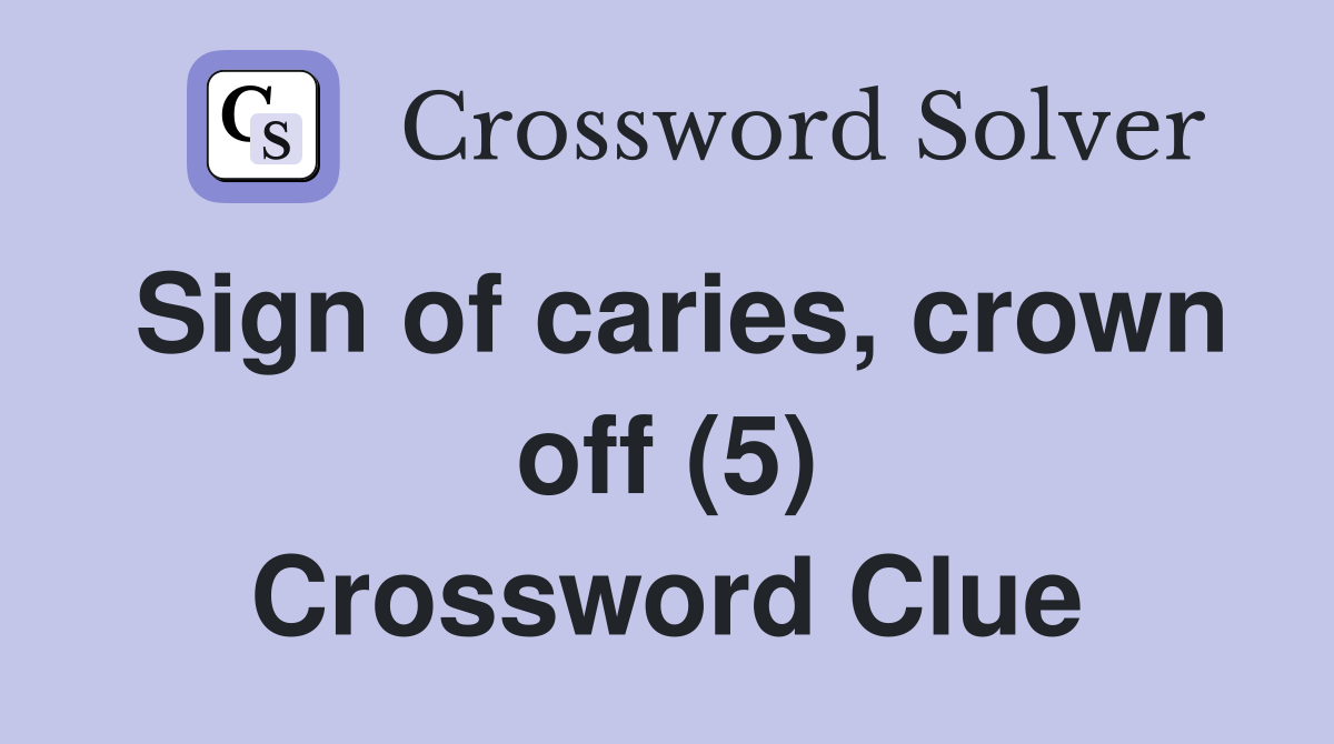 Sign of caries, crown off (5) Crossword Clue
