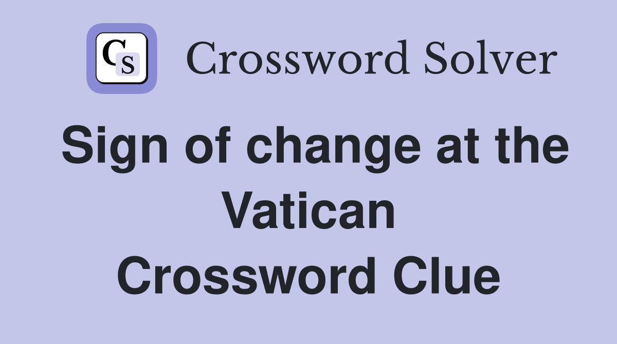 Sign of change at the Vatican Crossword Clue