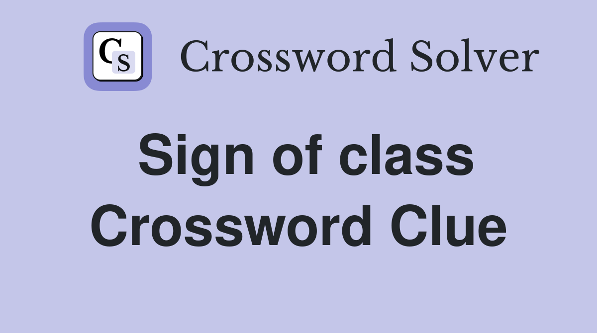 Sign of class Crossword Clue