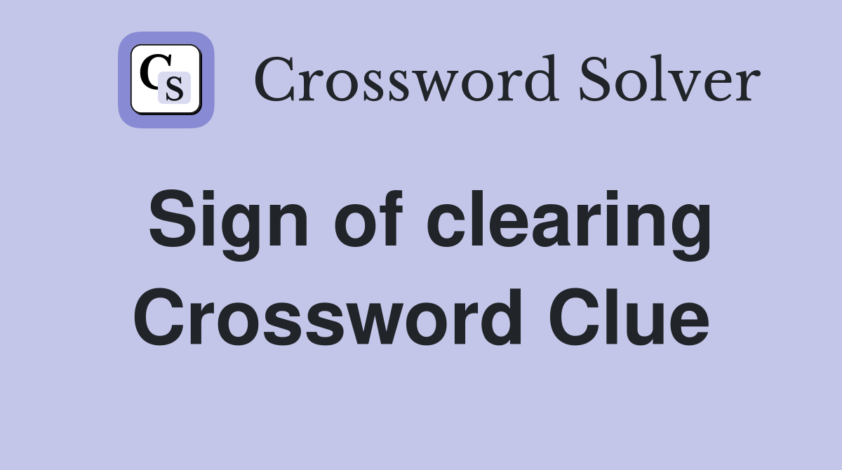 Sign of clearing Crossword Clue