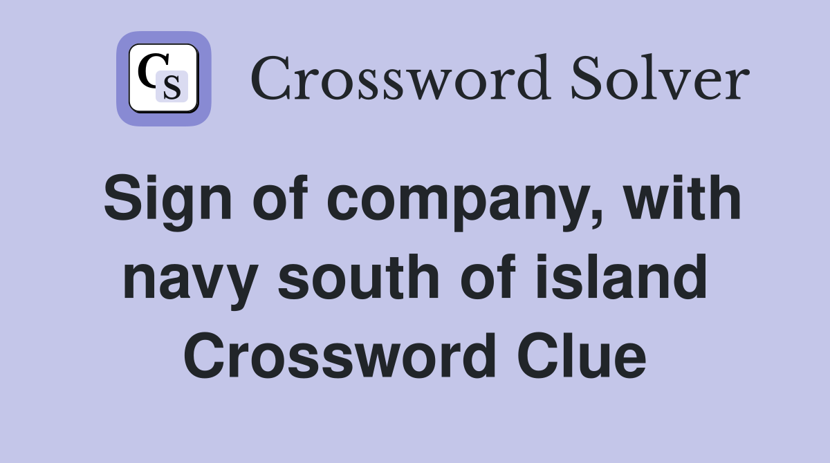 Sign of company, with navy south of island Crossword Clue