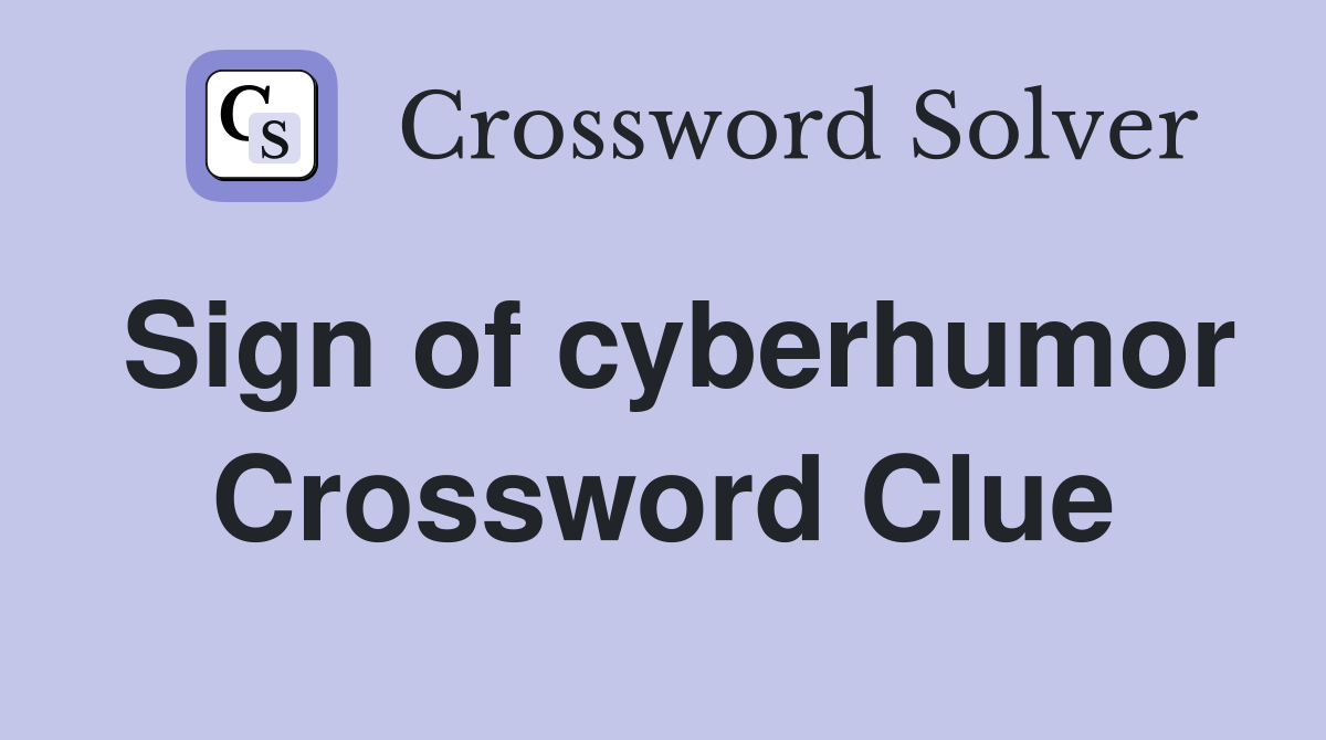 Sign of cyberhumor Crossword Clue