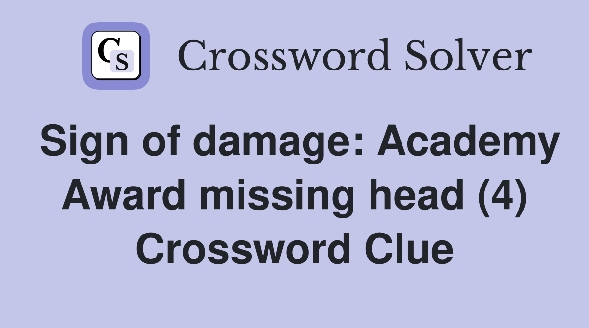 Sign of damage: Academy Award missing head (4) Crossword Clue
