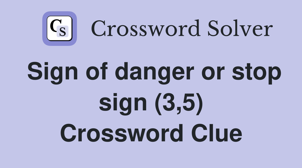 Sign of danger or stop sign (3,5) Crossword Clue