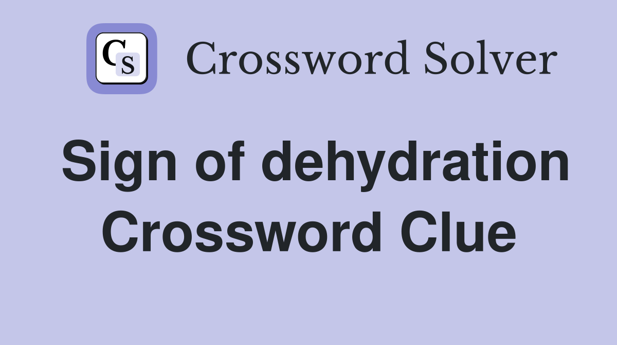 Sign of dehydration Crossword Clue