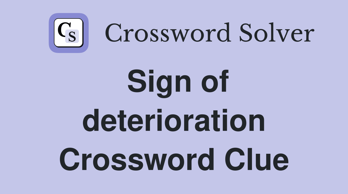 Sign of deterioration Crossword Clue
