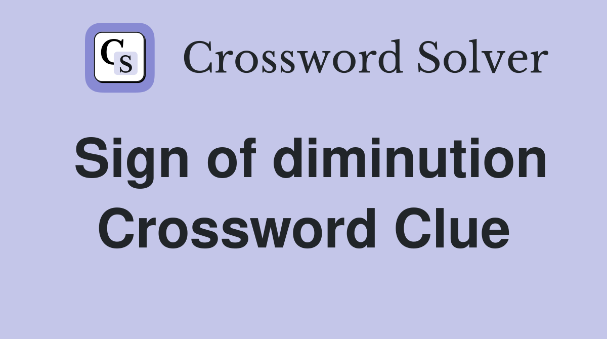 Sign of diminution Crossword Clue