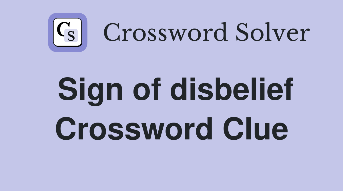 Sign of disbelief Crossword Clue