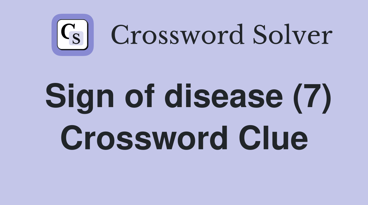 Sign of disease (7) Crossword Clue