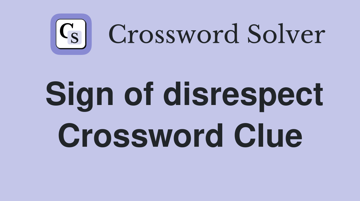 Sign of disrespect Crossword Clue