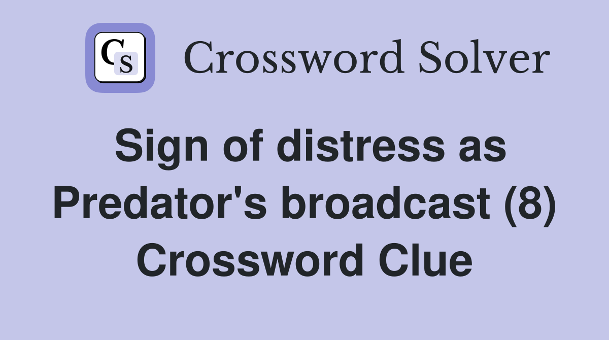 Sign of distress as Predator's broadcast (8) Crossword Clue