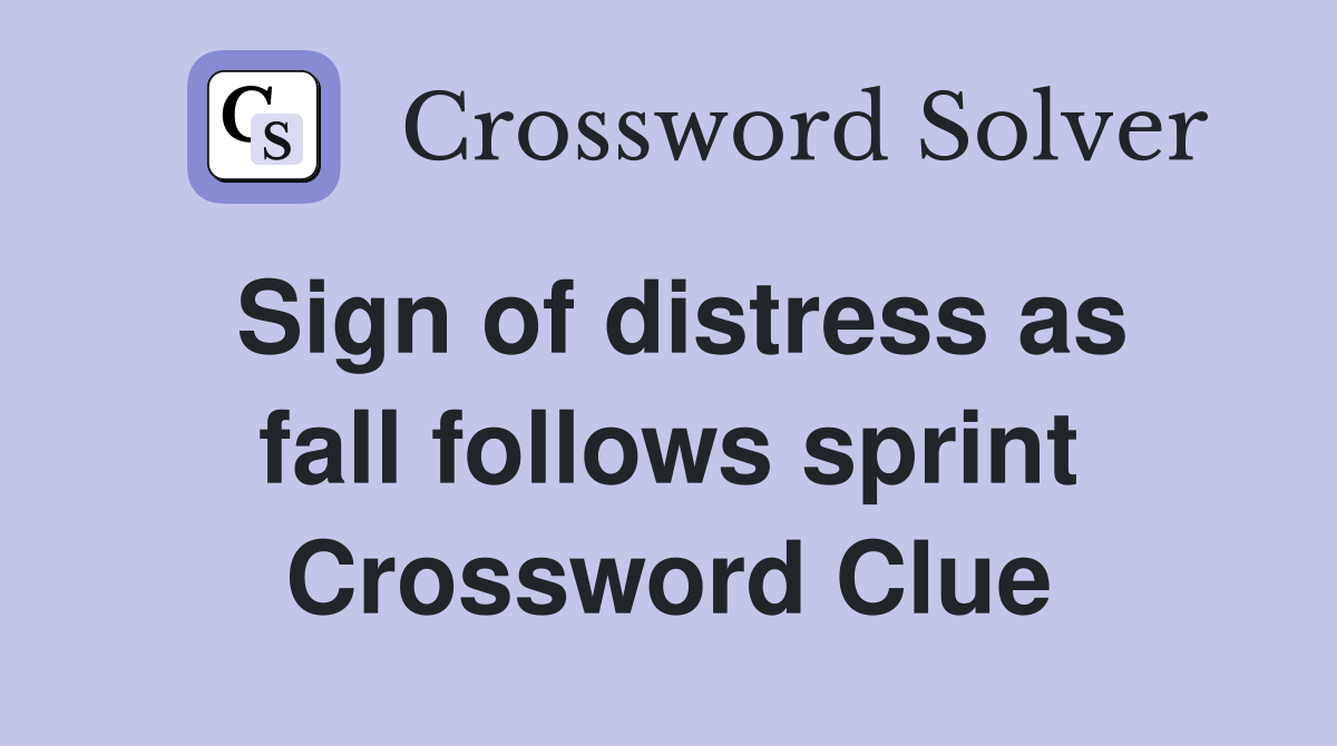Sign of distress as fall follows sprint Crossword Clue