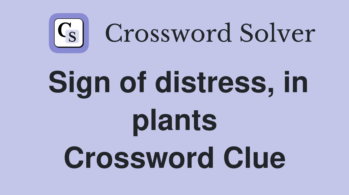 Sign of distress, in plants Crossword Clue