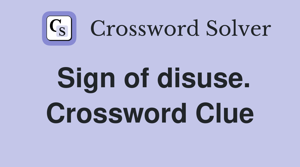 Sign of disuse. Crossword Clue