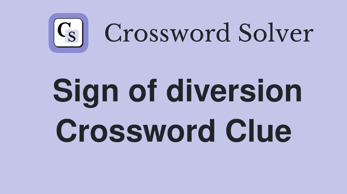Sign of diversion Crossword Clue