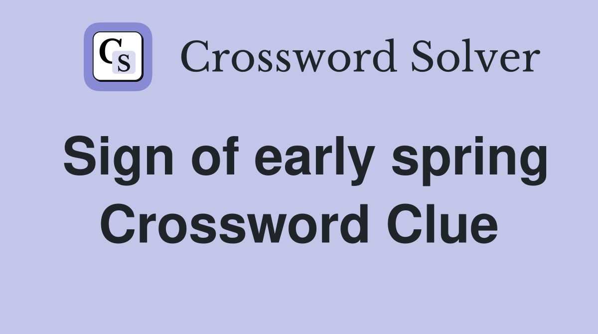 Sign of early spring Crossword Clue