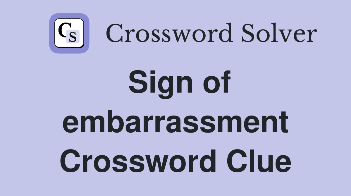 Sign of embarrassment Crossword Clue