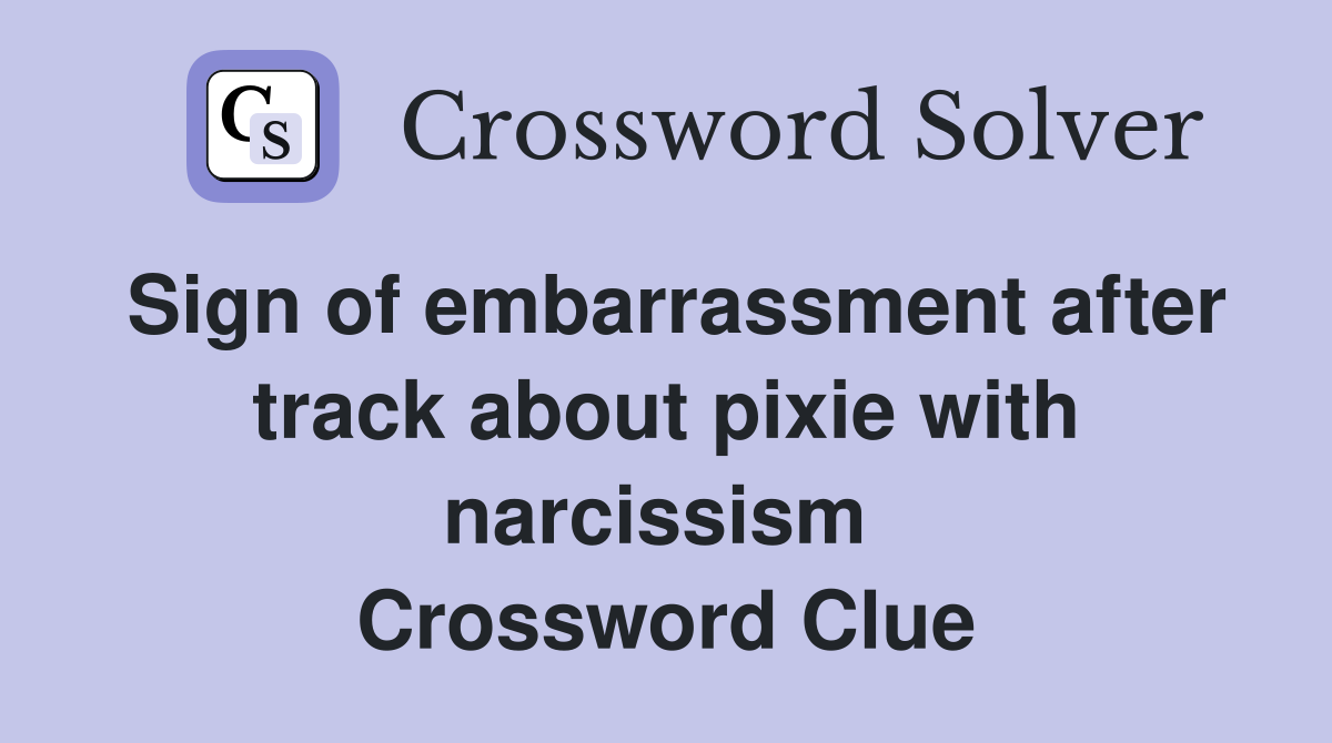 Sign of embarrassment after track about pixie with narcissism  Crossword Clue