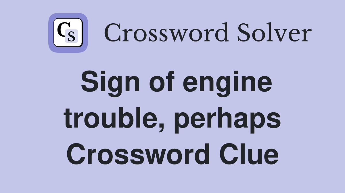 Sign of engine trouble, perhaps Crossword Clue
