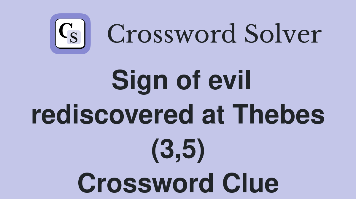 Sign of evil rediscovered at Thebes (3,5) Crossword Clue