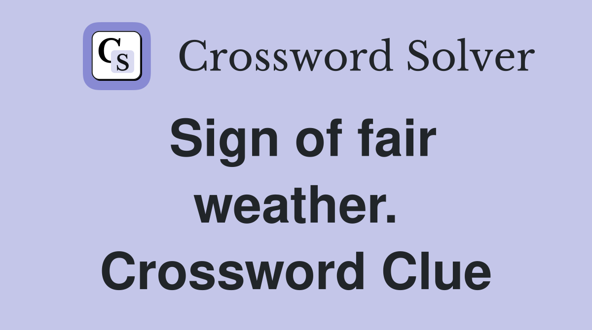 Sign of fair weather. Crossword Clue