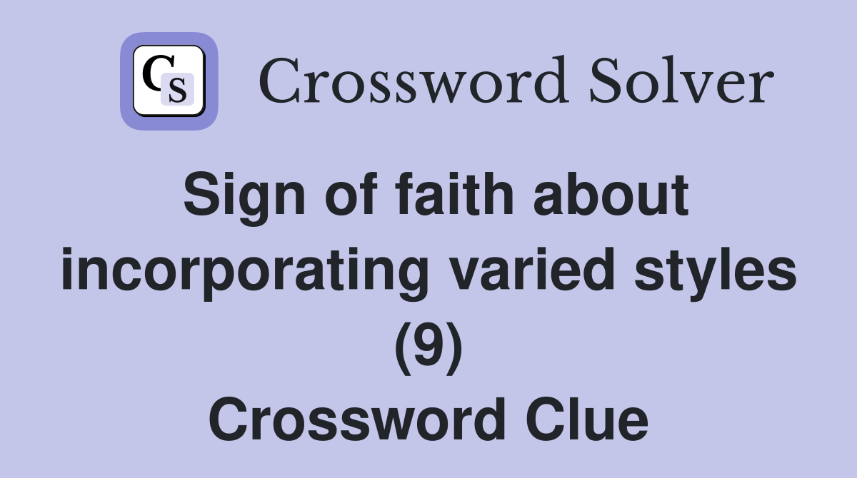 Sign of faith about incorporating varied styles (9) Crossword Clue
