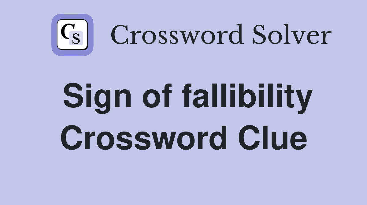 Sign of fallibility Crossword Clue