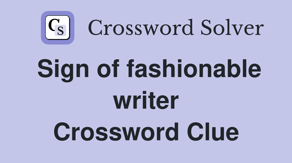 Sign of fashionable writer Crossword Clue