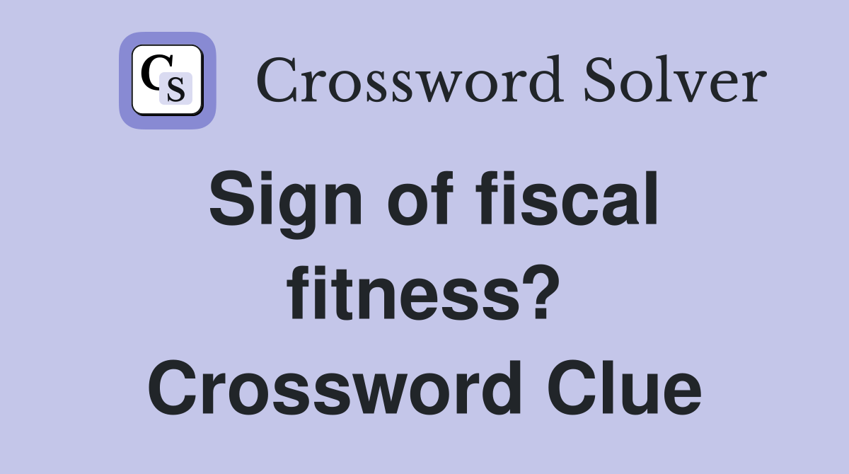 Sign of fiscal fitness? Crossword Clue