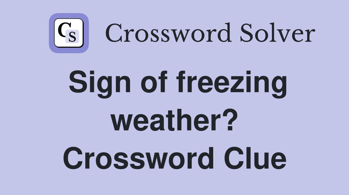 Sign of freezing weather? Crossword Clue