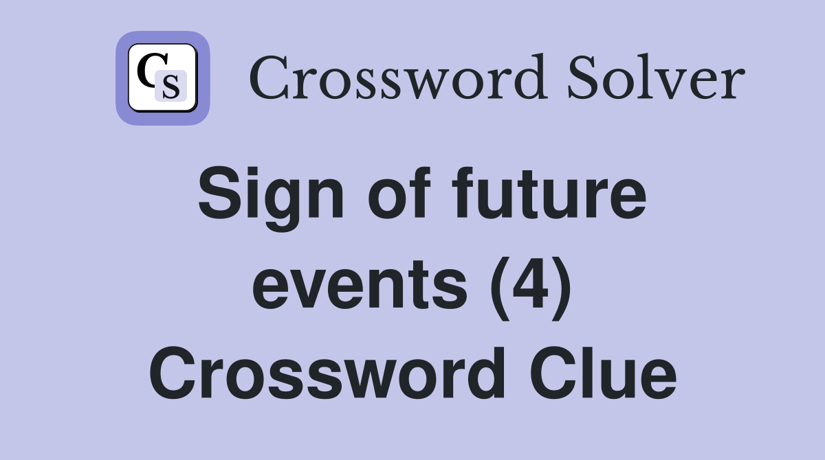 Sign of future events (4) Crossword Clue