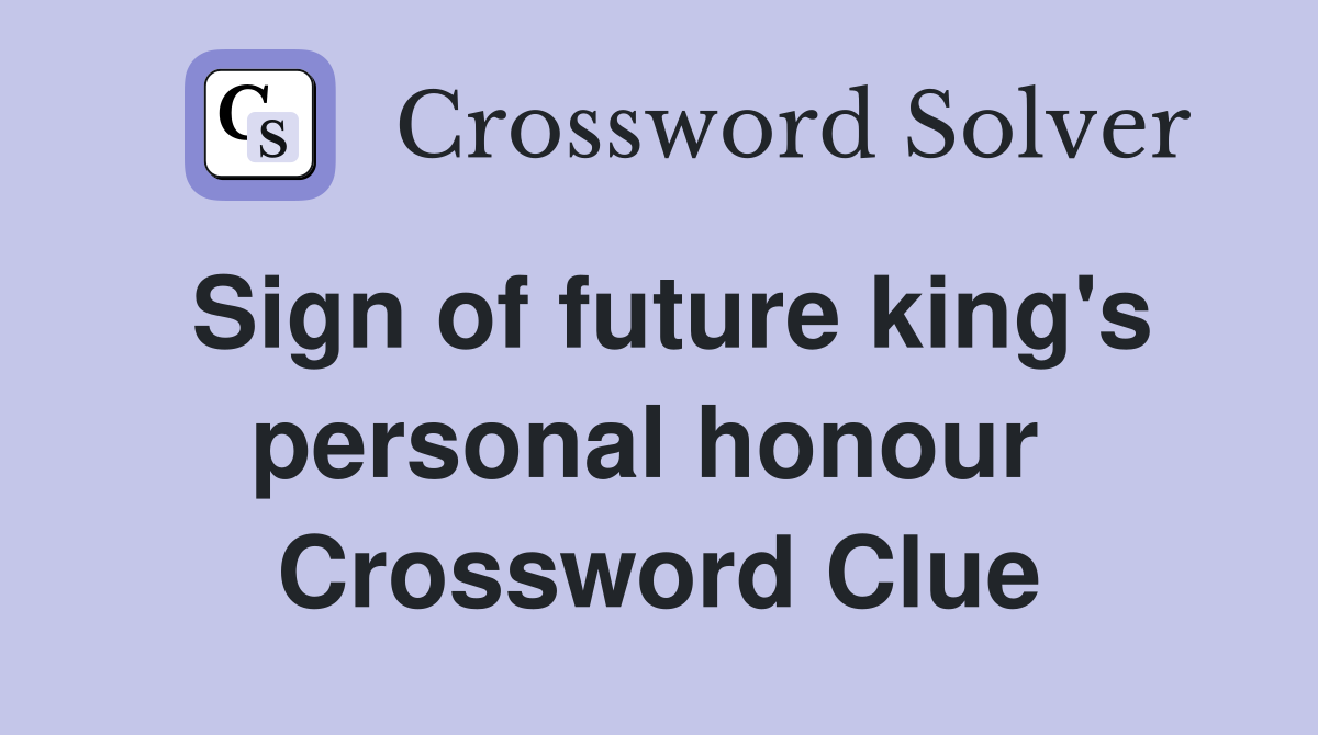 Sign of future king's personal honour  Crossword Clue