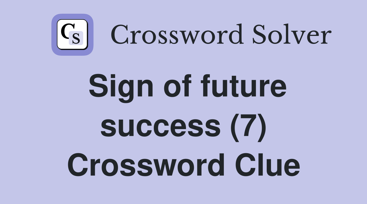 Sign of future success (7) Crossword Clue