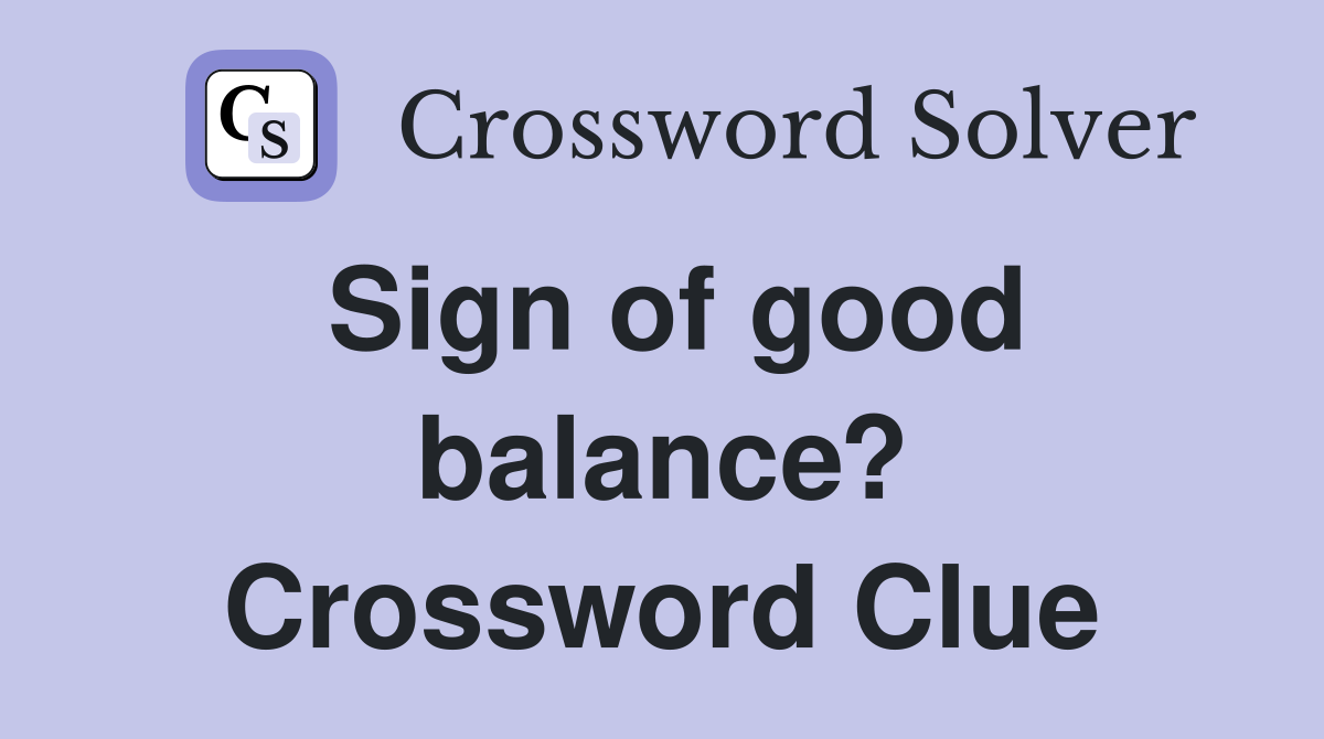 Sign of good balance? Crossword Clue