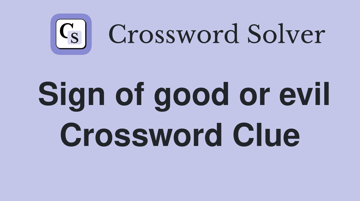 Sign of good or evil Crossword Clue